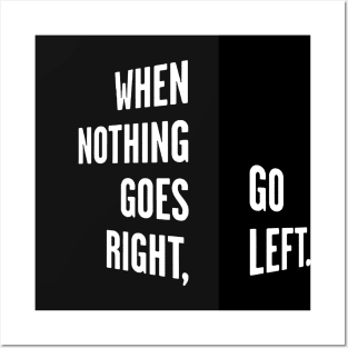 WHEN NOTHING GOES RIGHT, GO LEFT black box / Cool and Funny quotes Posters and Art